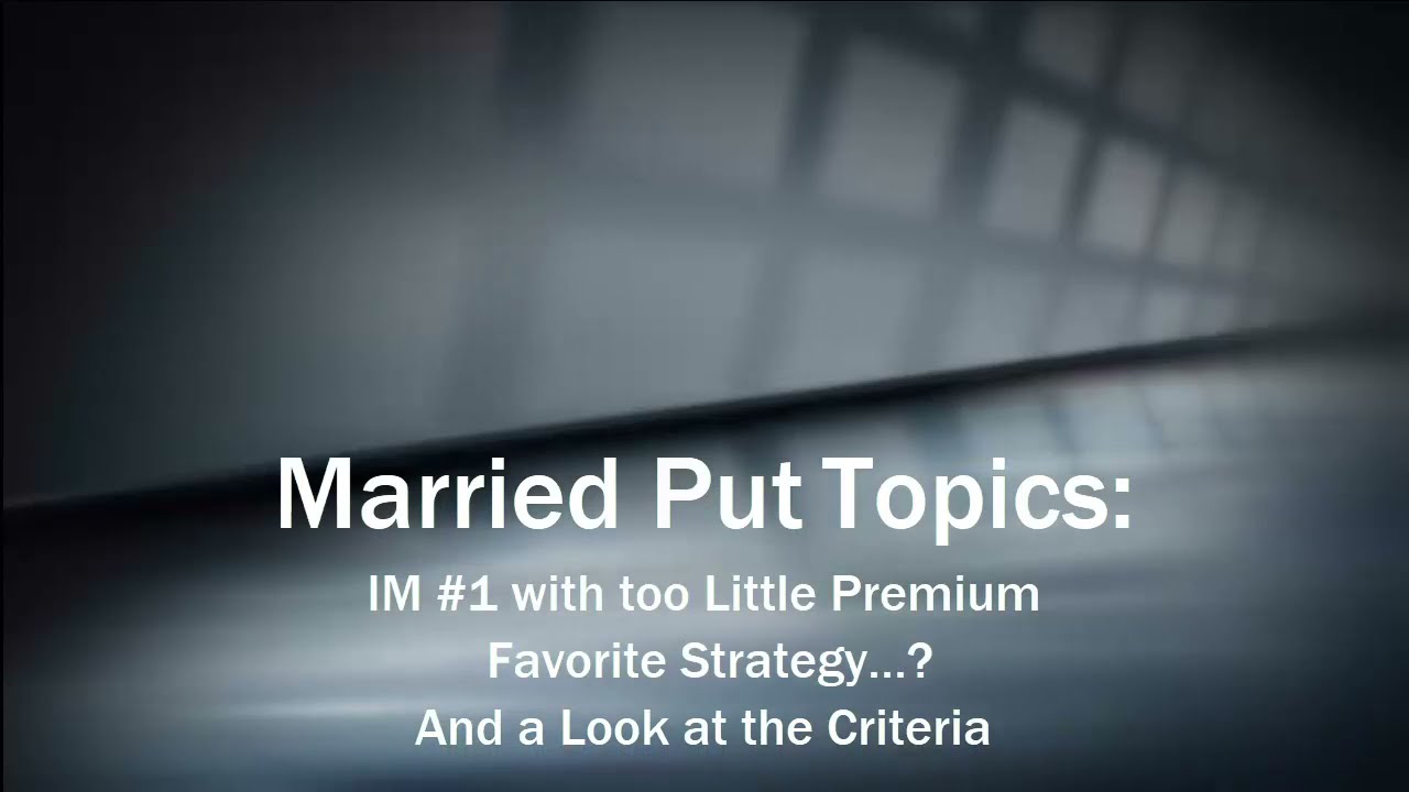 Married Put Topics:  IM #1 with Low Premium, Favorite Strategy...? And Criteria