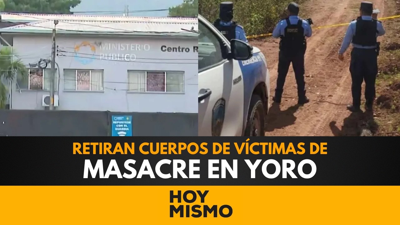 Retiran cuerpos de víctimas de masacre en Yoro