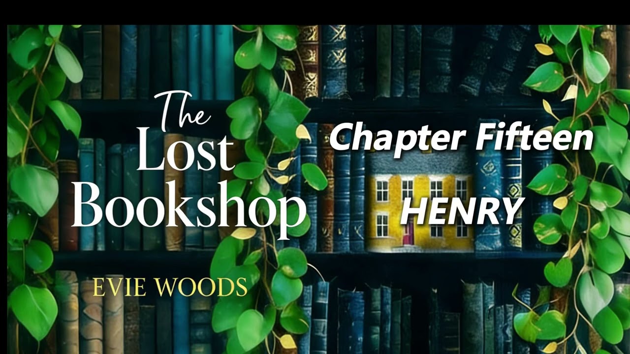 【The Lost Bookshop】by Evie Woods - Chapter Fifteen: HENRY
