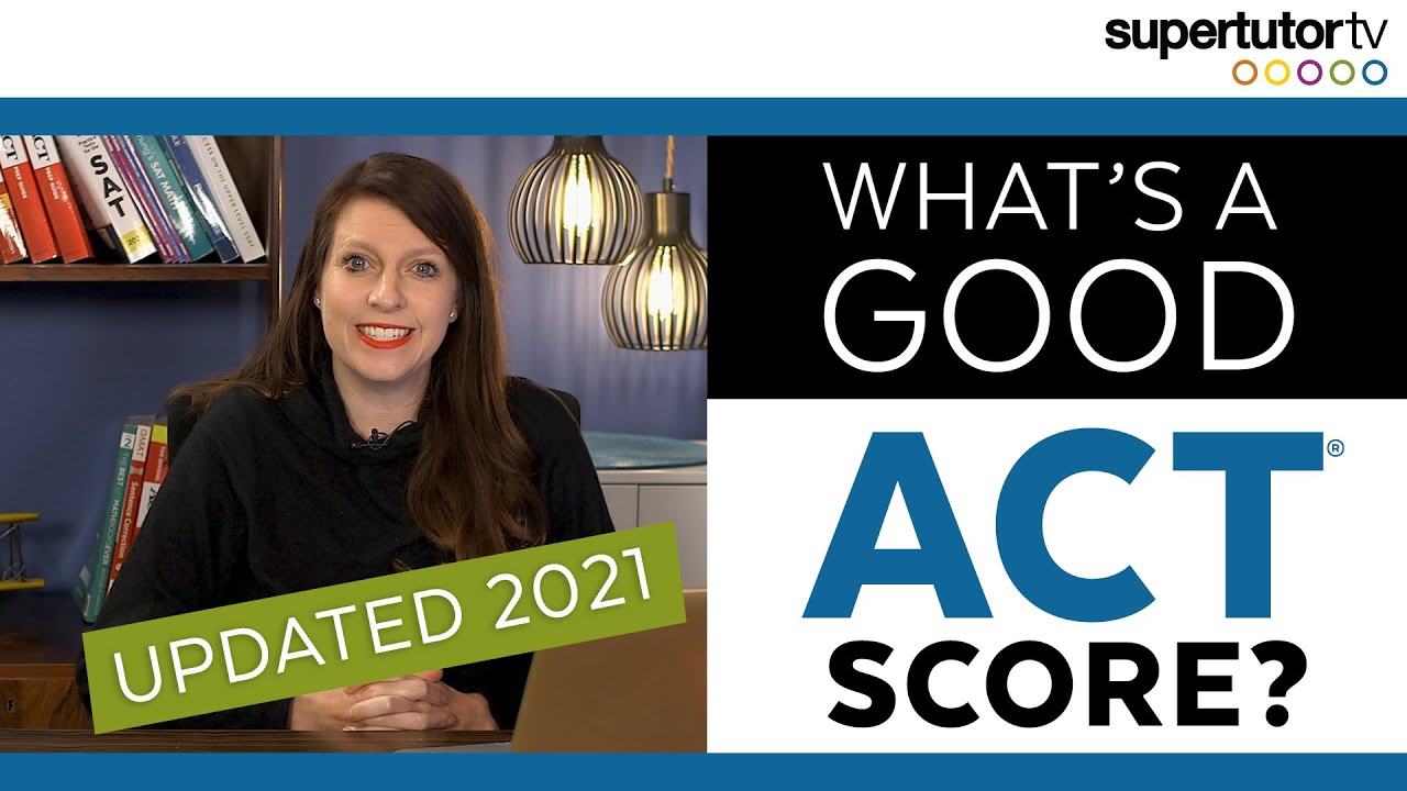 What's a Good ACT® Score? 2021 EDITION UPDATED! Test Score Ranges! Charts! College Admission Tips!