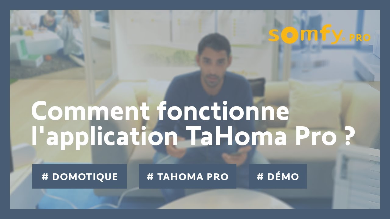 Comment fonctionne l'application TaHoma Pro ?  | Somfy pro