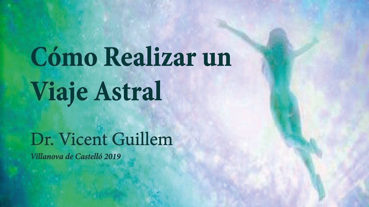 Cómo Realizar un Viaje Astral - Dr. Vicent Guillem