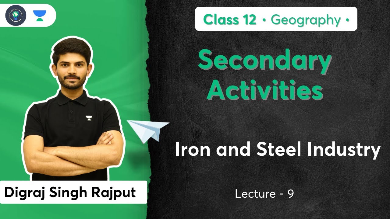 Class 12th - Geography - Secondary Activities | Iron and Steel Industry | Digraj Singh Rajput