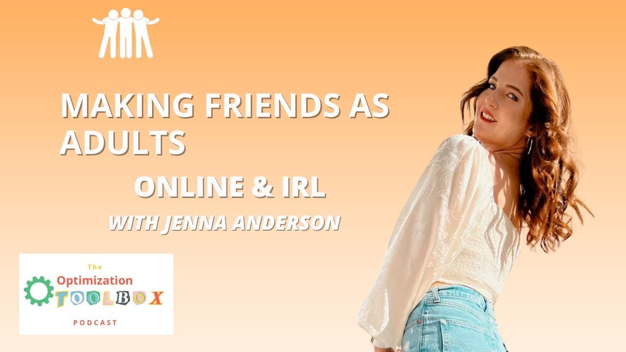 How to make friends as an adult (and with ADHD) with @myfriendjenna | Optimization Toolbox Podcast