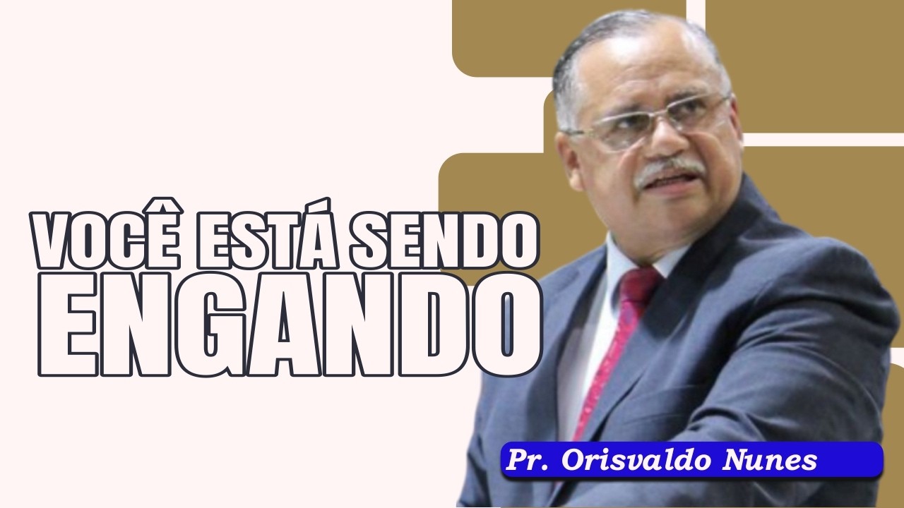 #132 - Pr. Orisvaldo Nunes -  Será Que Você Está Sendo Enganado