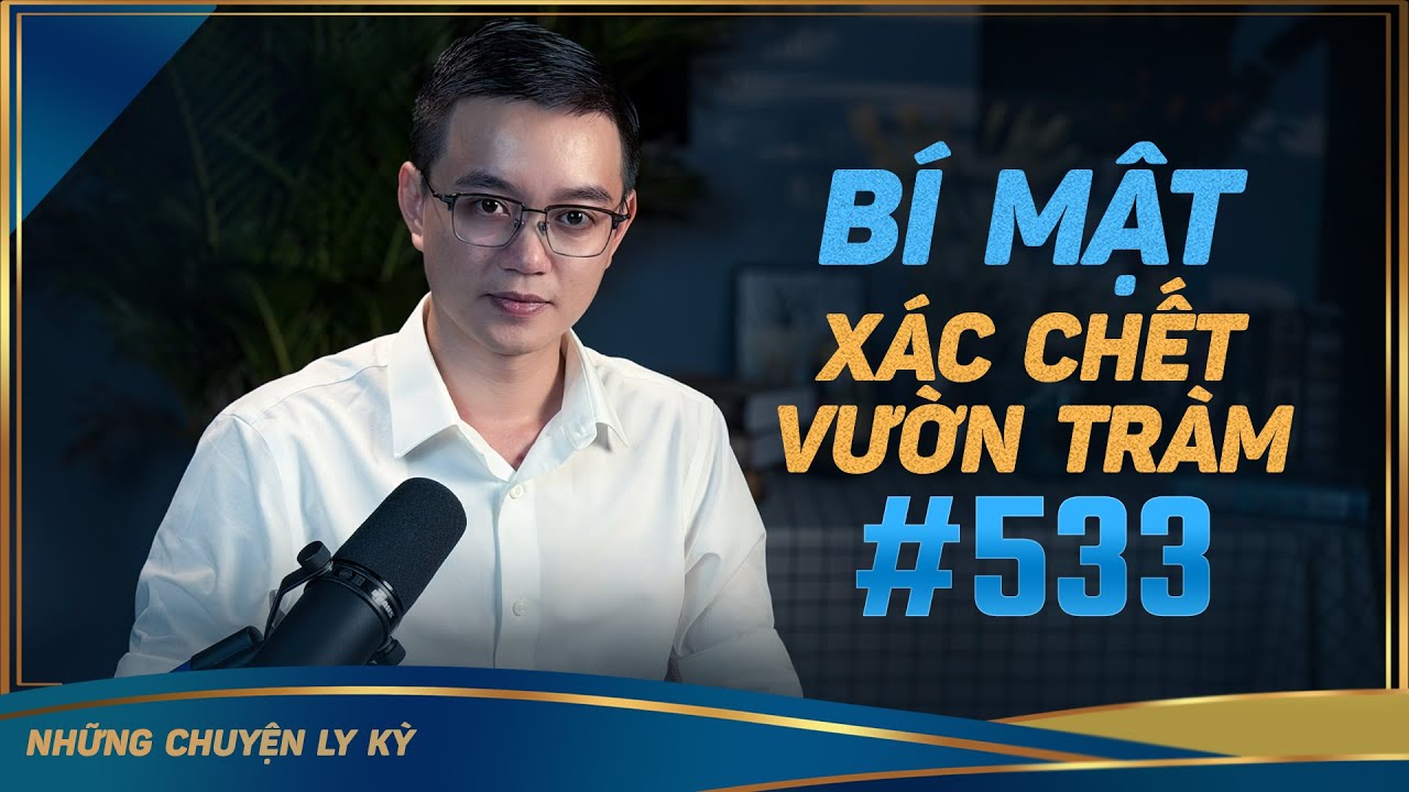 BÍ MẬT XÁC CHẾT TRONG VƯỜN TRÀM - Chuyện tâm linh Nguyễn Huy kể #533