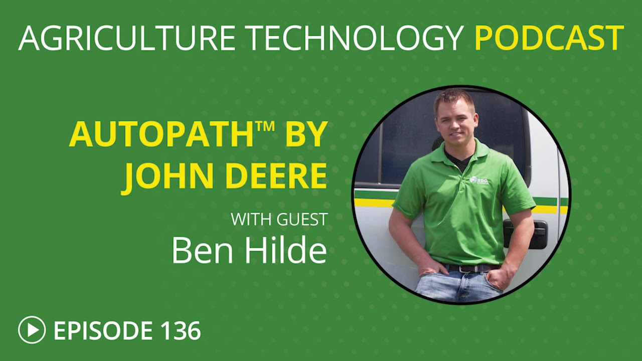 Agriculture Technology Podcast Episode 136 | AutoPath by John Deere
