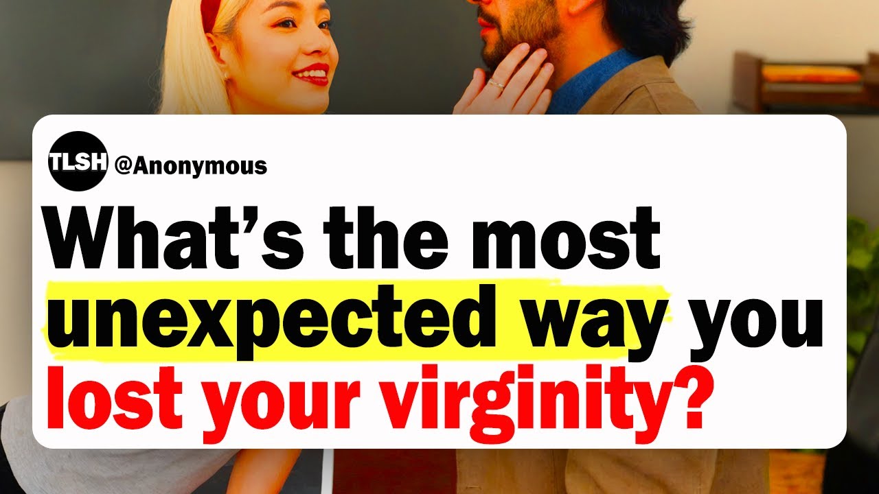 Guys, What's The Most Unexpected Way You Lost Your Virginity?