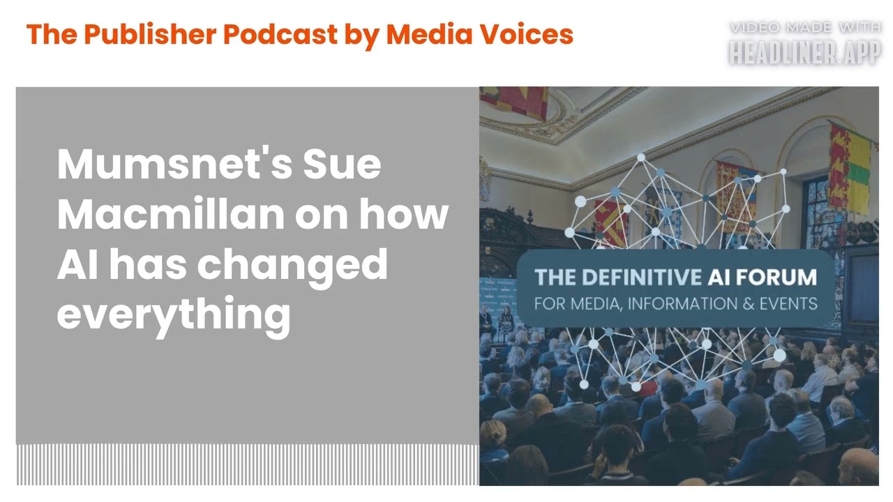 The Publisher Podcast by Media Voices - Mumsnet's Sue Macmillan on how AI has changed everything
