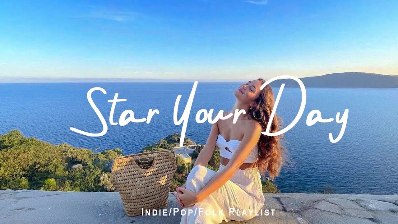 Star Your Day ✨ Chill morning songs to start your day | Best Indie/Pop/Folk/Acoustic Playlist