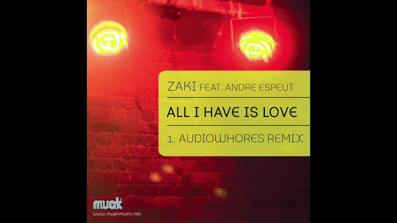 Zaki feat  Andre Espeut   All I Have Is Love Audiowhores Remix