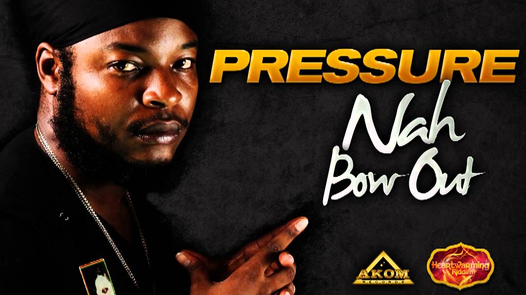 Pressure Busspipe - Nah Bow Out (Heartwarming Riddim - Akom Records)