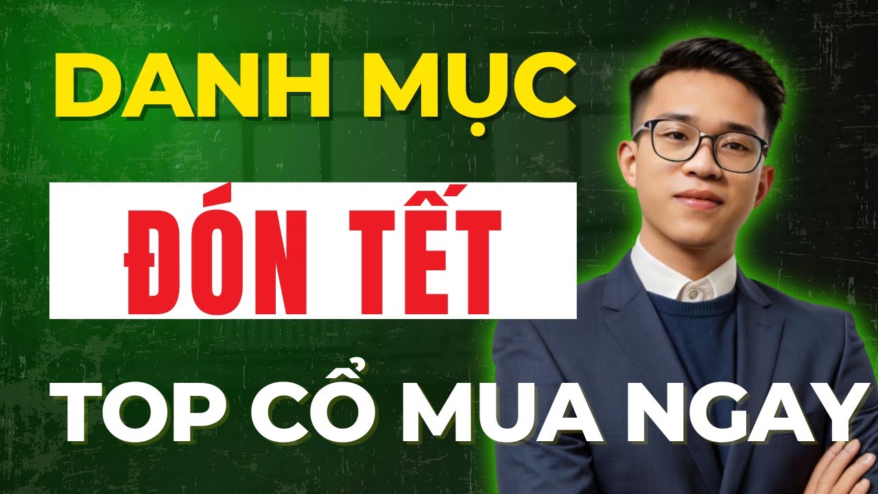 XEM NGAY: Siêu Danh Mục Đón Tế - Top Cổ Phiếu Canh Mua Ngay! | Đừng Bỏ Lỡ!