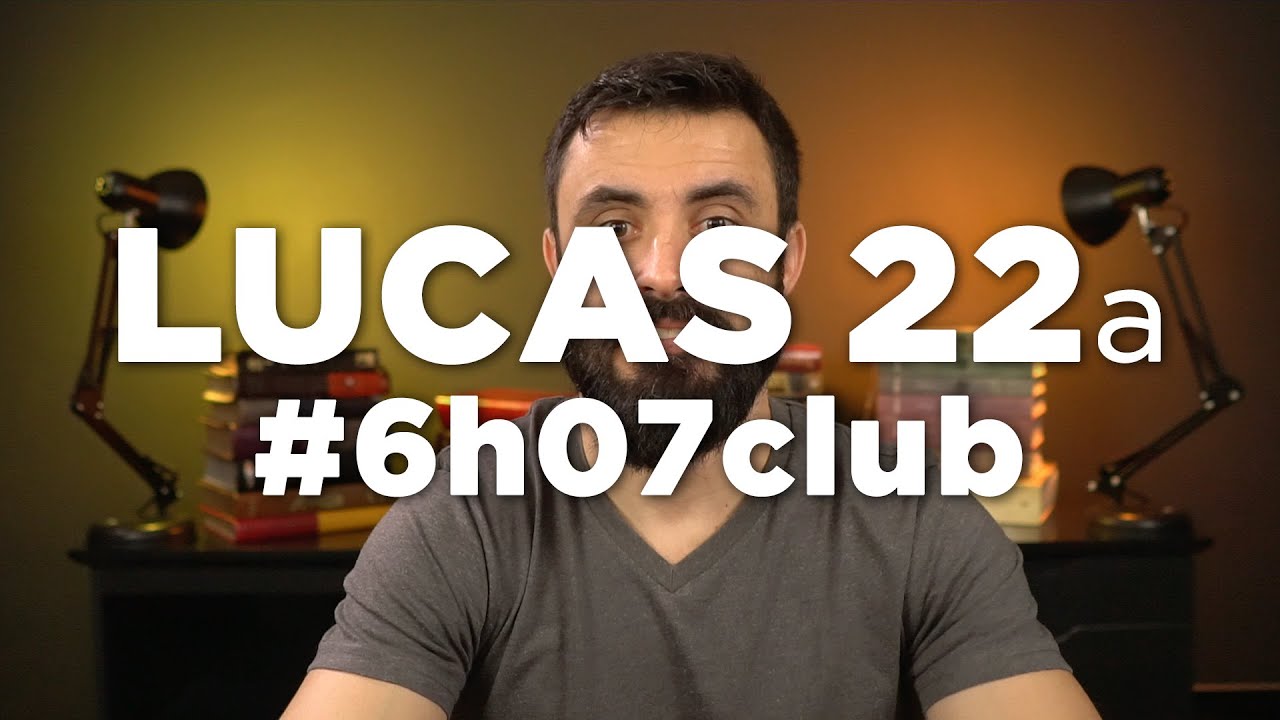 LUCAS 22a | Leitura Bíblica #6h07club