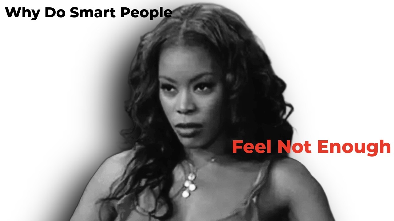 Overlooked? Here's Why Smart People Still Feel Not Enough