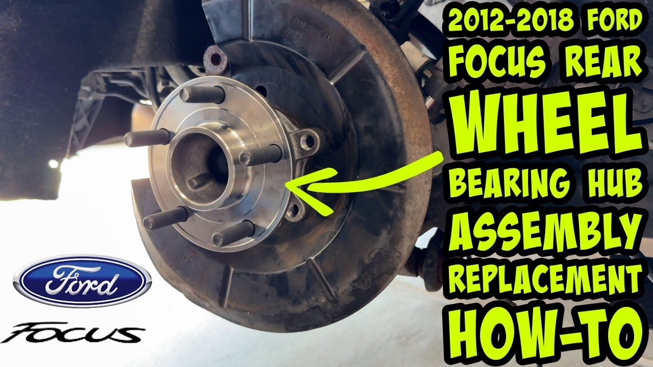 2012-2018 Ford Focus Rear Wheel Bearing Hub Assembly Replacement How-To