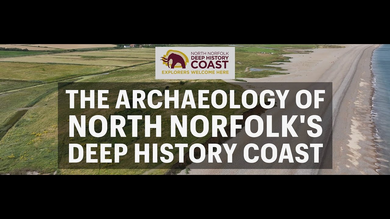 The Archaeology of North Norfolk's Deep History Coast