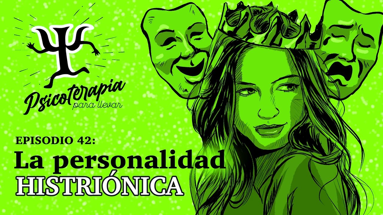 Psicoterapia para Llevar Ep. 42: La Personalidad Histriónica