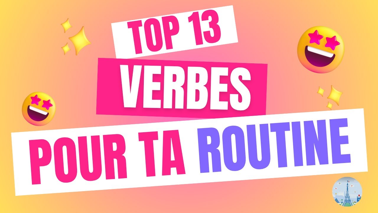13 verbes NÉCESSAIRES pour parler de ta routine + activités et corrigé. 