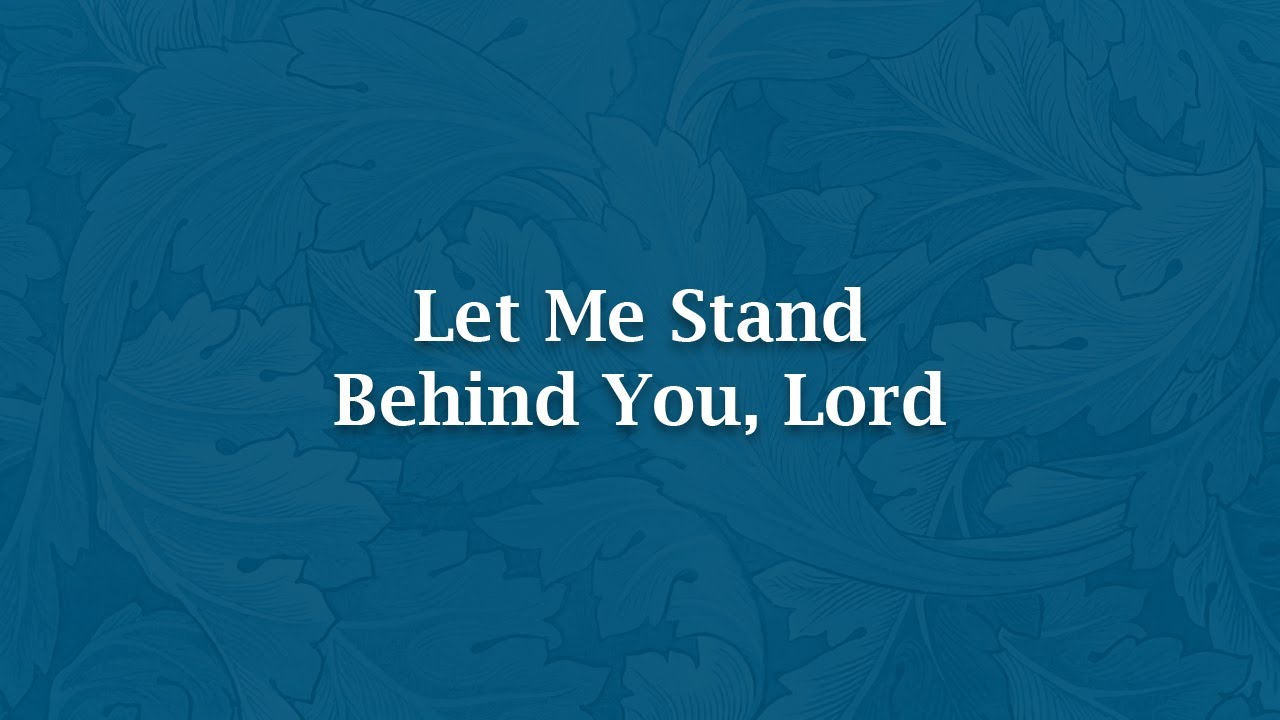 Let Me Stand Behind You, Lord - LB 1