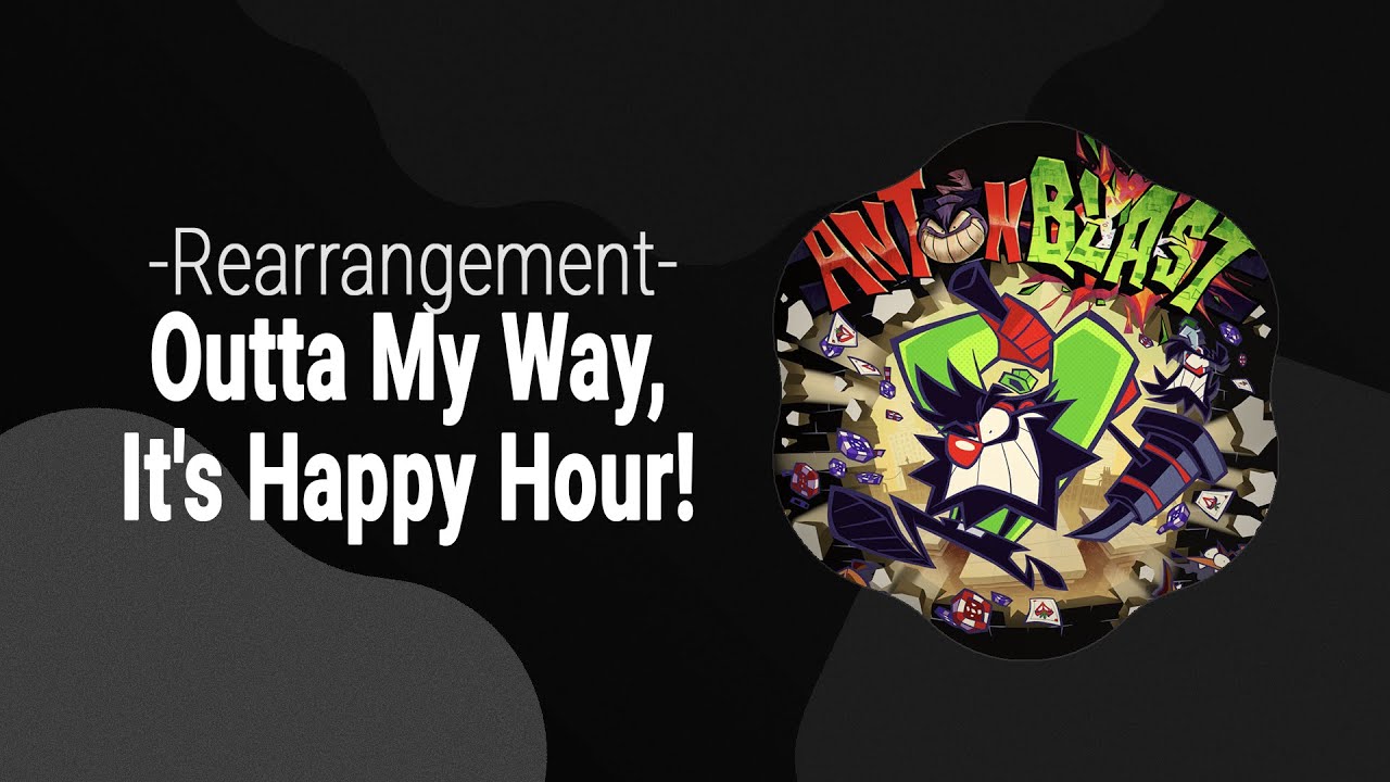 Outta My Way, It's Happy Hour! -Rearrangement- from ANTONBLAST (Commission)
