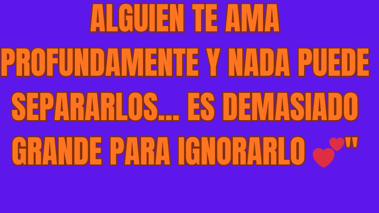 Alguien TE AMA PROFUNDAMENTE y nada puede separarlos    ES DEMASIADO GRANDE PARA IGNORARLO 💕