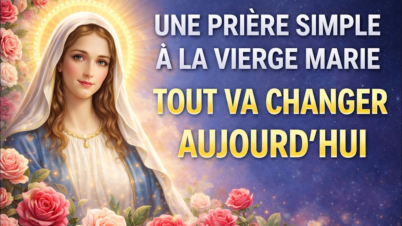 🌹 PRIÈRE SIMPLE à la VIERGE MARIE Pour Un CHANGEMENT de VIE IMMÉDIAT 🤍