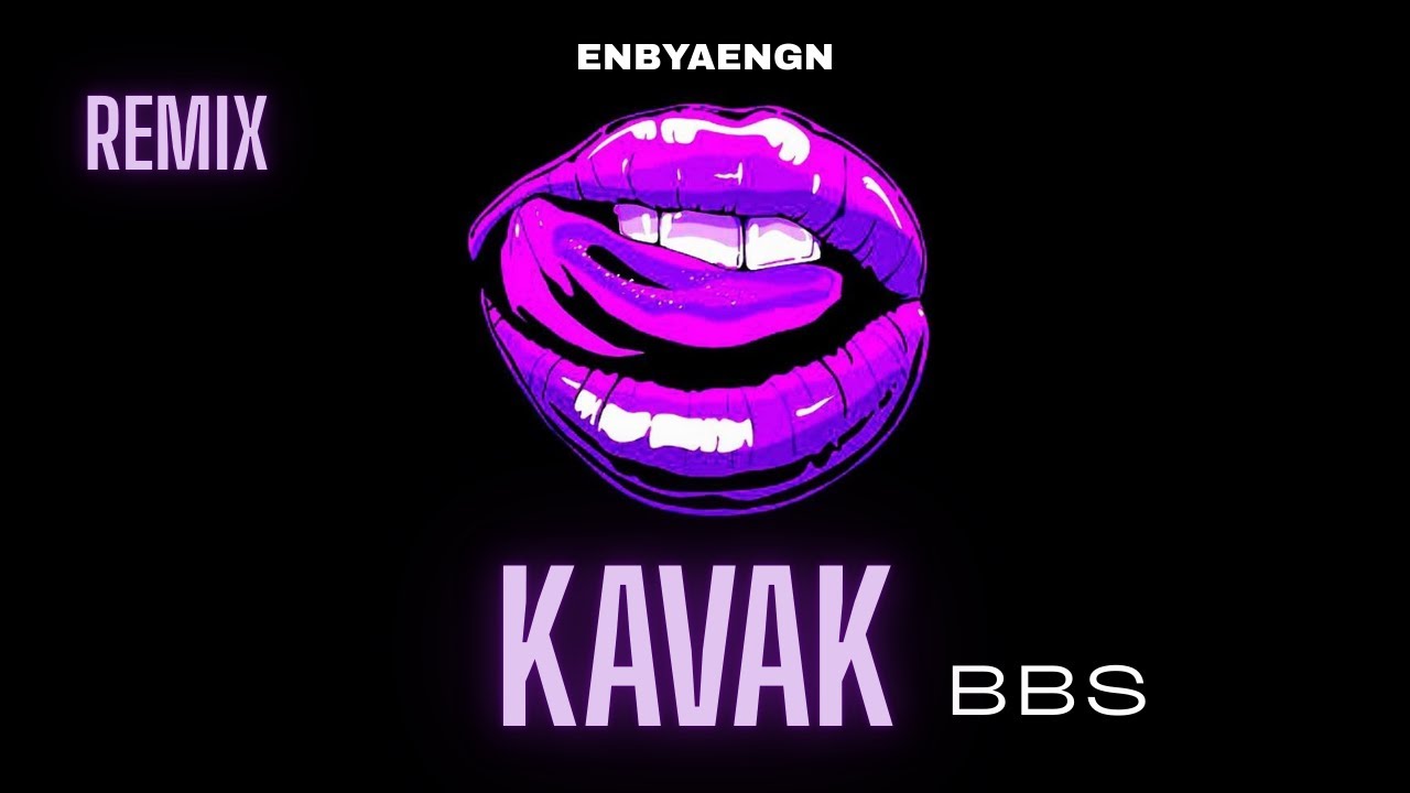 KAVAK - BBS (ENBYAENGN REMİX)