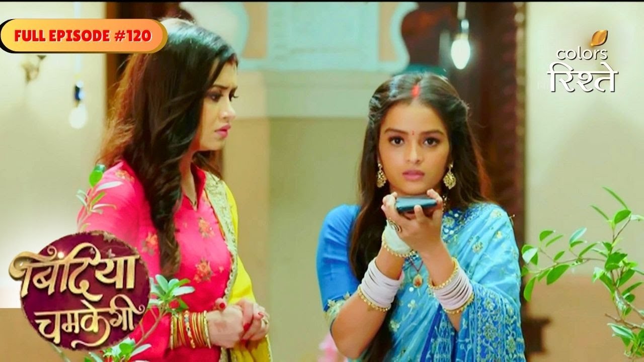 Bindiya Chamkegi | Bindiya Calms Payal After Blackmail | Full Ep - 120 | Colors Rishtey