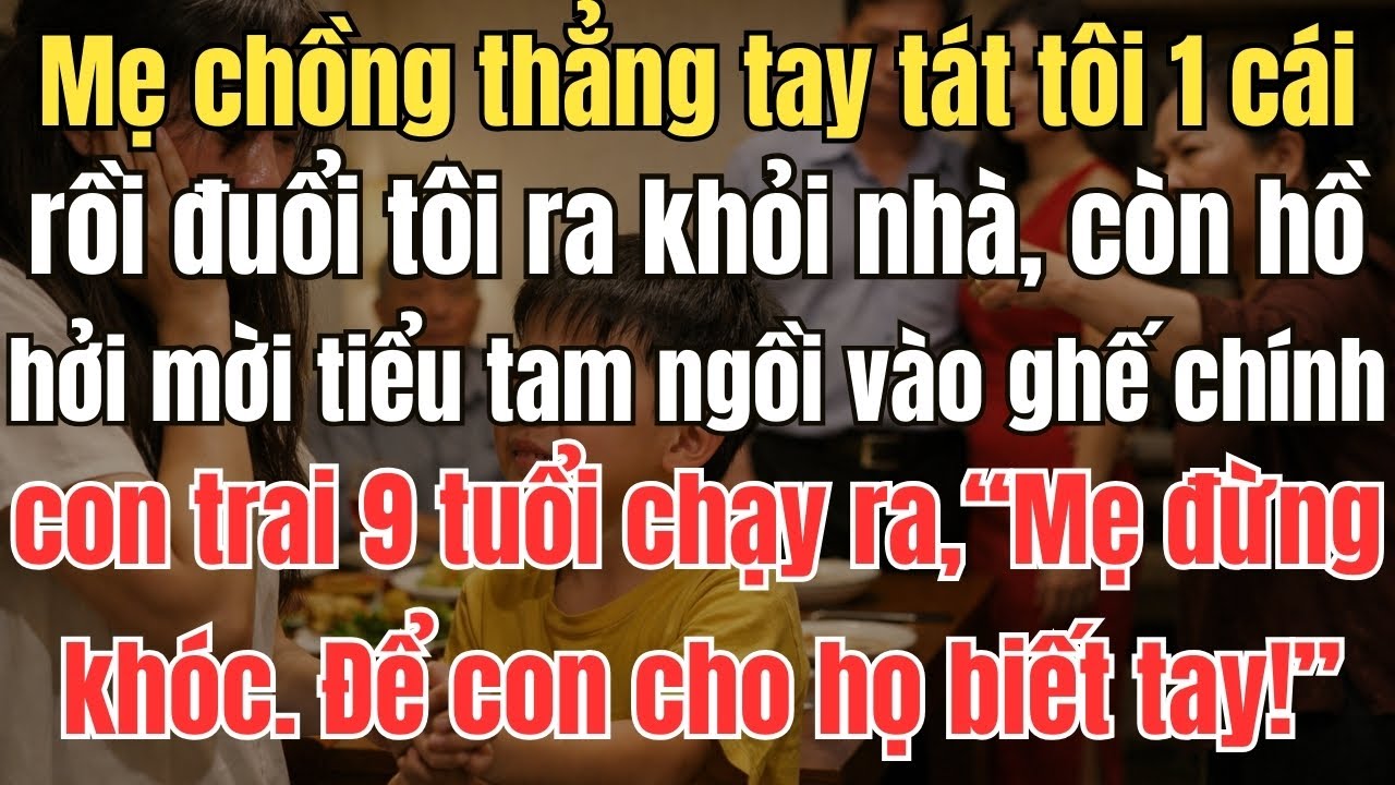 Mẹ chồng thẳng tay tát tôi một cái rồi đuổi tôi ra khỏi nhà,mời tiểu tam ngồi vào ghế chính con trai