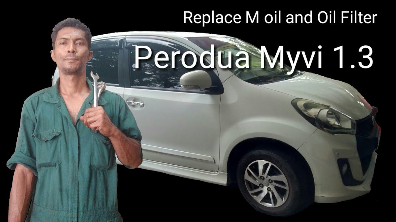 Replace M Oil and Oil Filter - Perodua Myvi 1.3