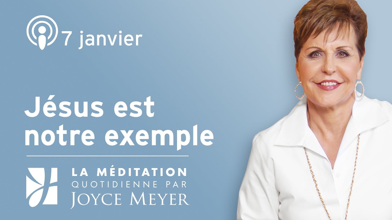7 janvier | Jésus est notre exemple – Méditation Quotidienne par Joyce Meyer