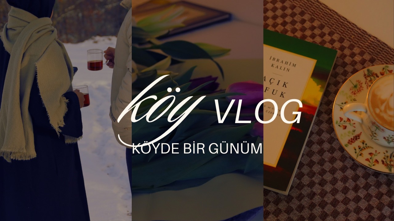 VLOG| köyde yavaş ve dolu geçen günler | Her şeyden biraz olan iki ay