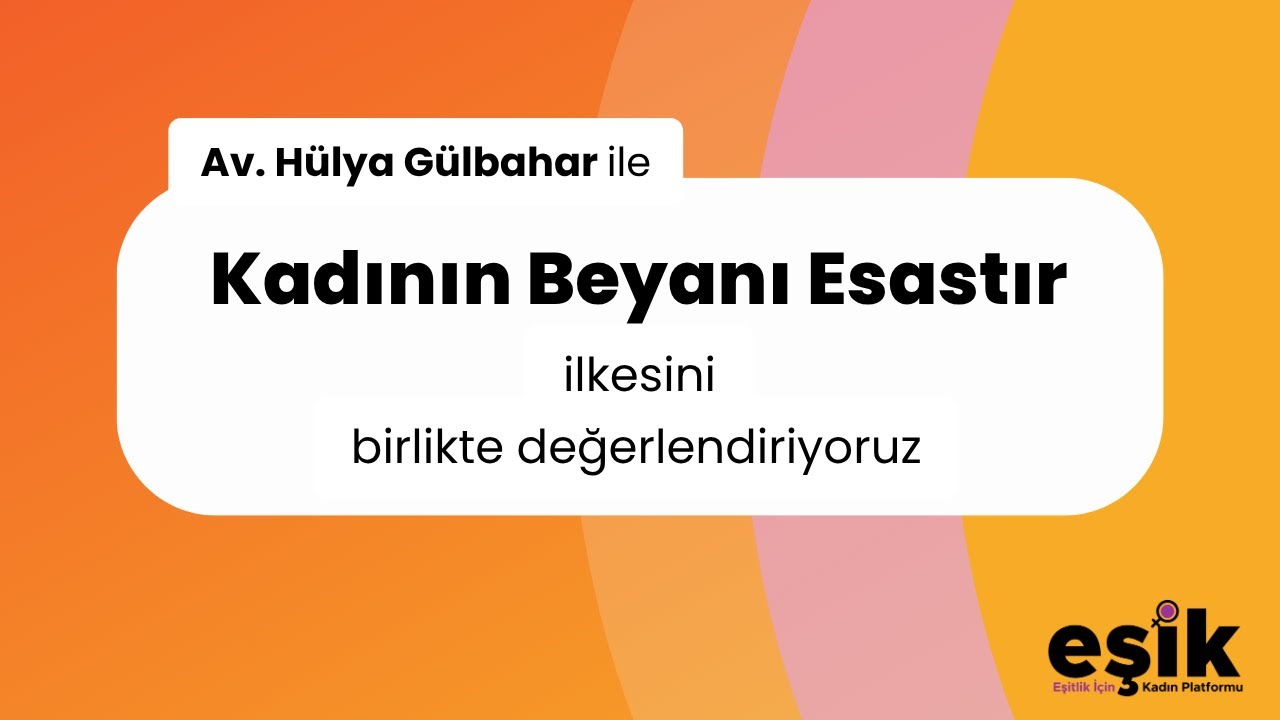 Av. Hülya Gülbahar: Kadının Beyanı Esastır İlkesi