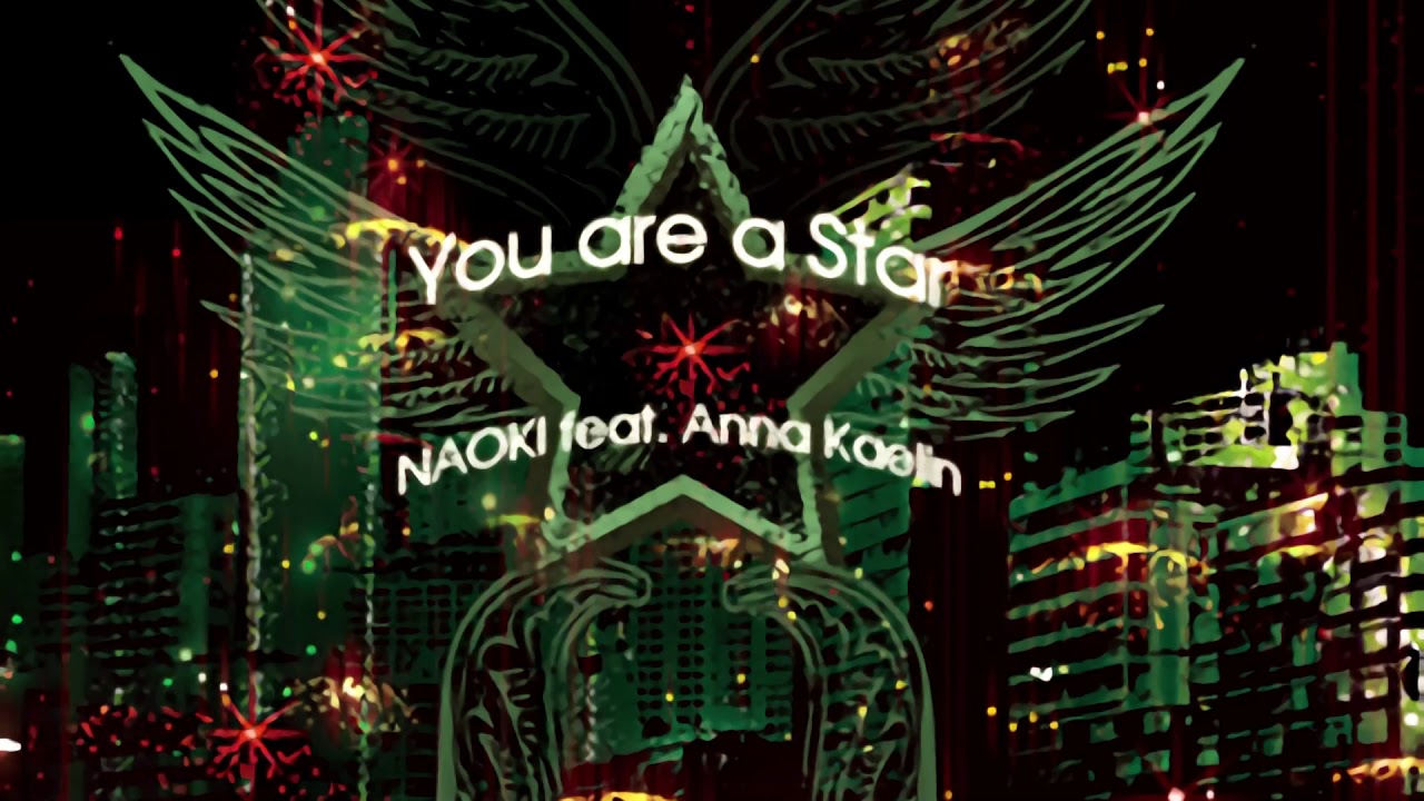 NAOKI feat. Anna Kaelin - You are a Star (fanmade Long Version)