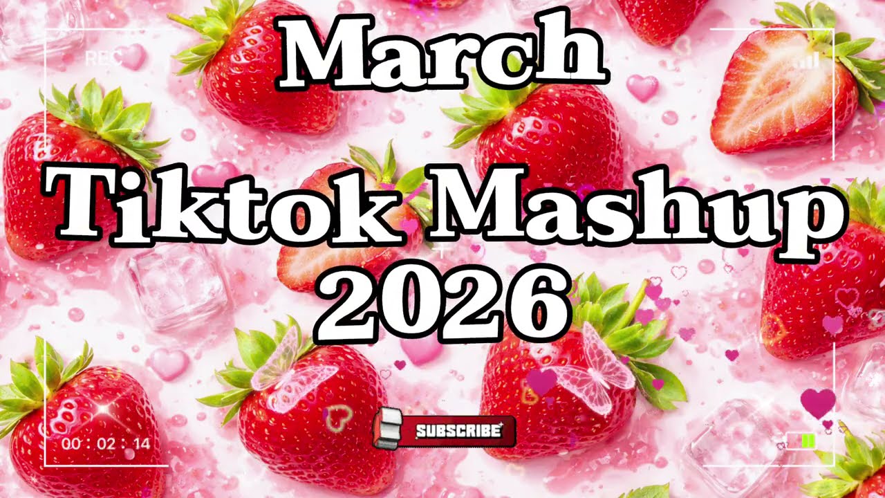 TikTok Mashup March 🍓 2026 🍓 (Not Clean)