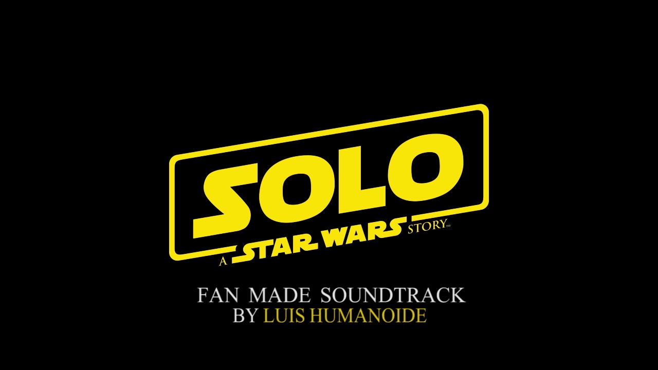 SOLO: A Star Wars Story - Soundtrack (Fan Made)