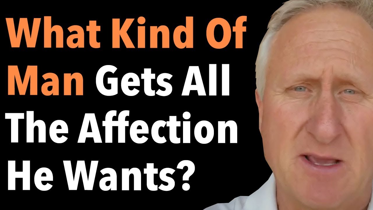 What Kind Of Man Gets All The Affection He Wants?