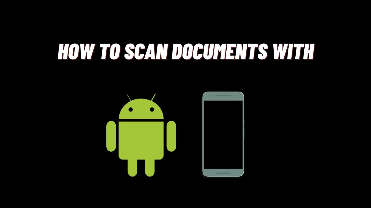 How to scan documents on android phone