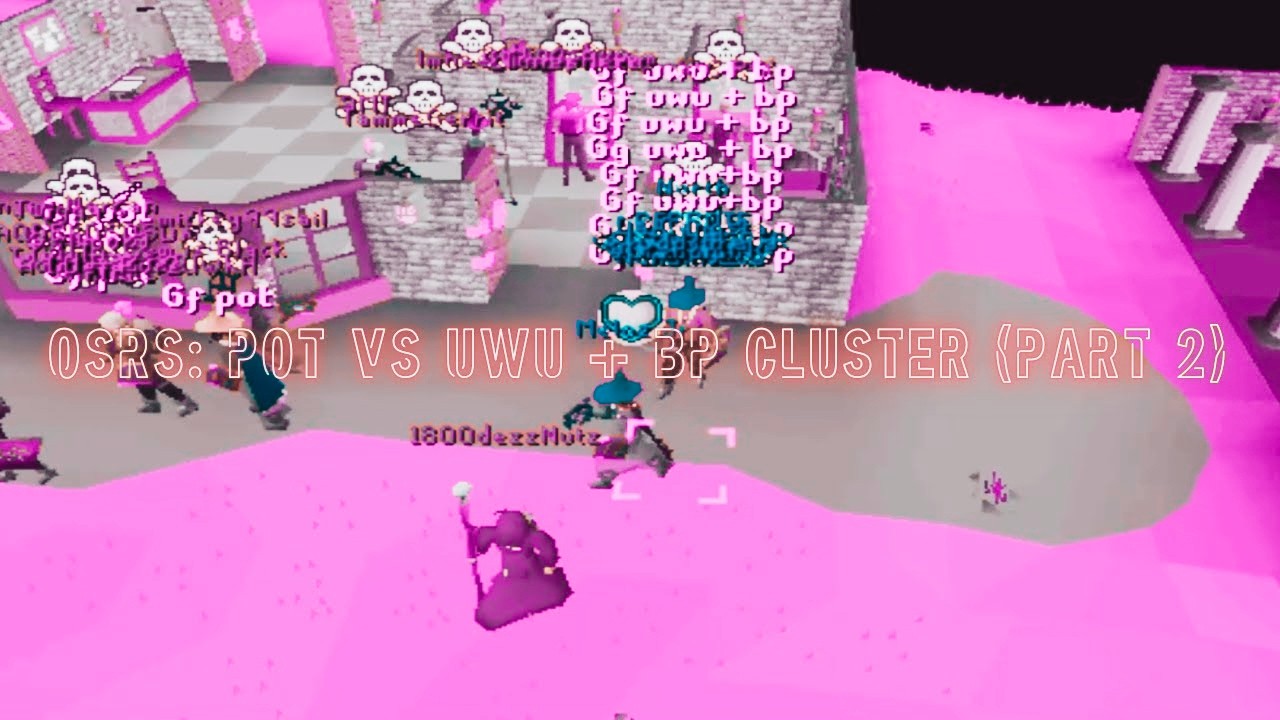 OSRS - POT vs UWU + BP Cluster (Part 2)