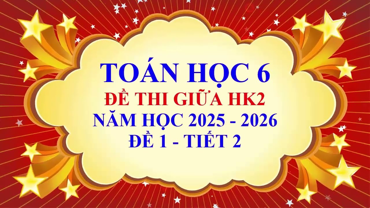 Toán học lớp 6 - Đề thi giữa học kì 2 - Năm học 2025 - 2026 - Đề 1 - Tiết 2
