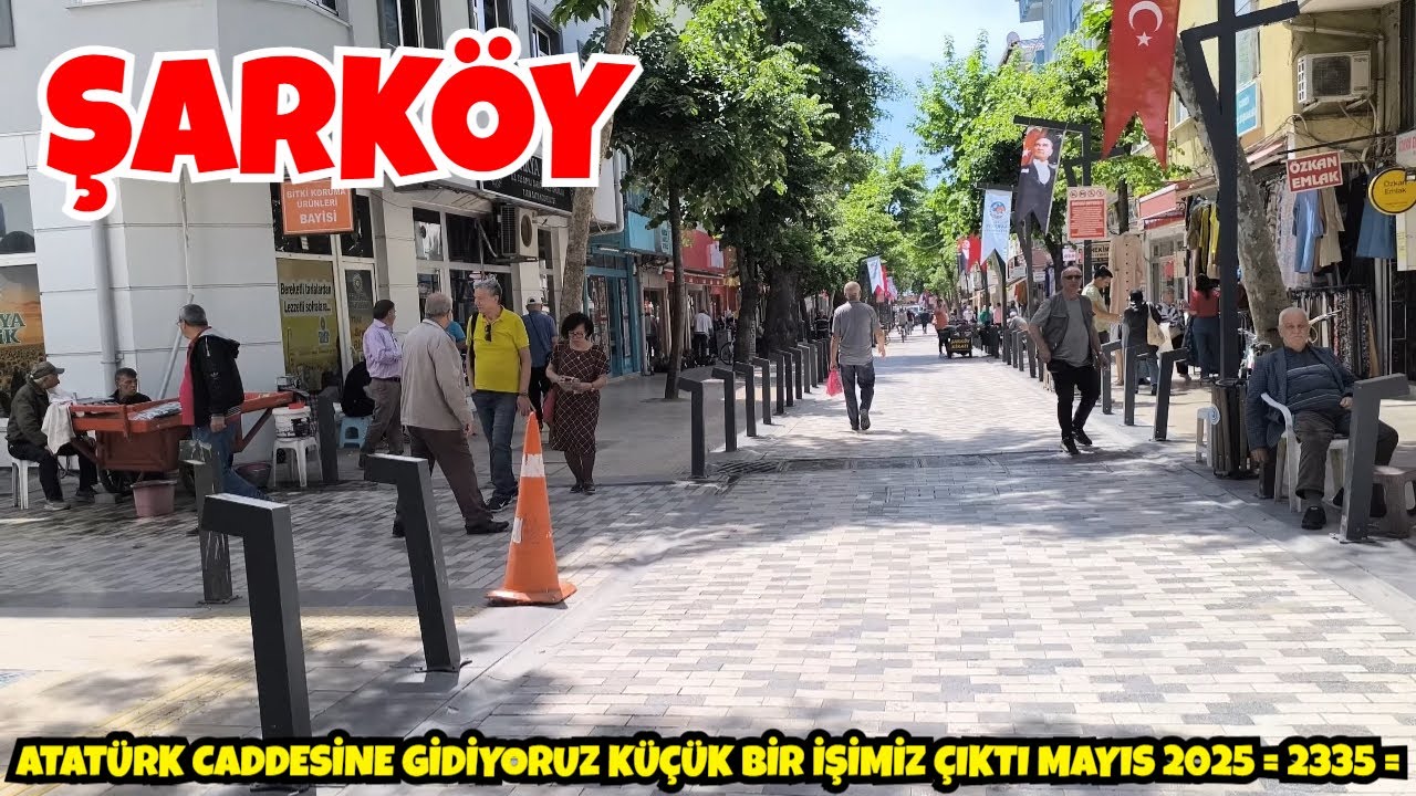 ATATÜRK CADDESİNE GİDİYORUZ KÜÇÜK BİR İŞİMİZ ÇIKTI MAYIS 2025  = 2335 =