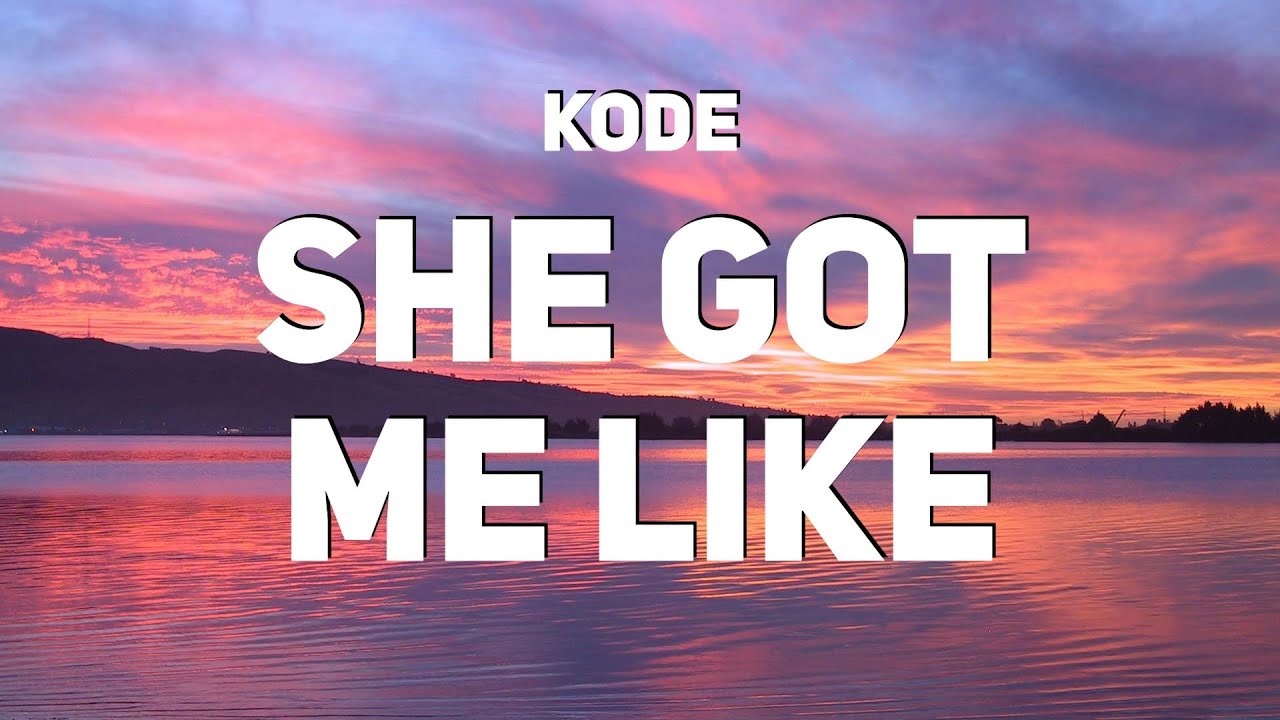 Kode - She Got Me Like (Lyrics)