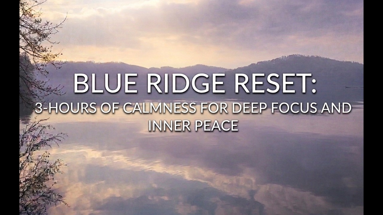 Blue Ridge Reset: 3-Hours of Calmness for Deep Focus and Inner Peace
