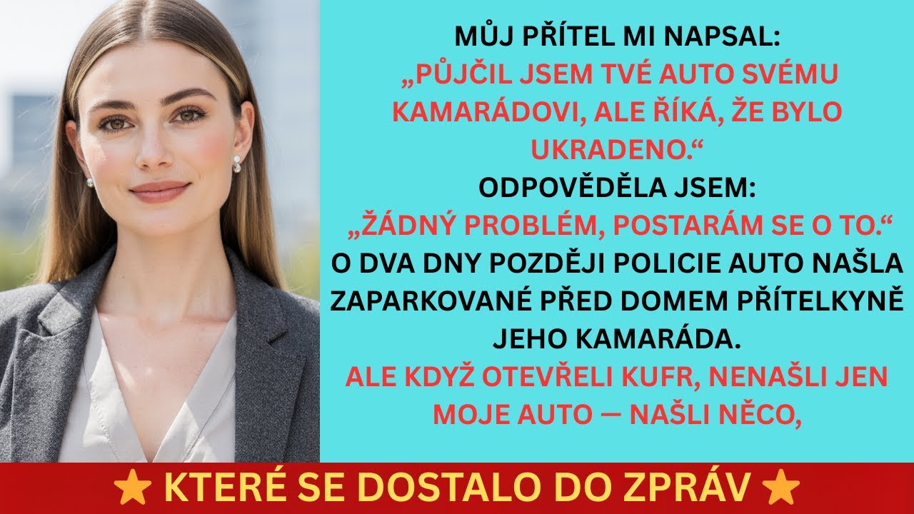 Přítel mi napsal: „Půjčil jsem tvé auto kamarádovi, ale tvrdí, že bylo ukradeno.“