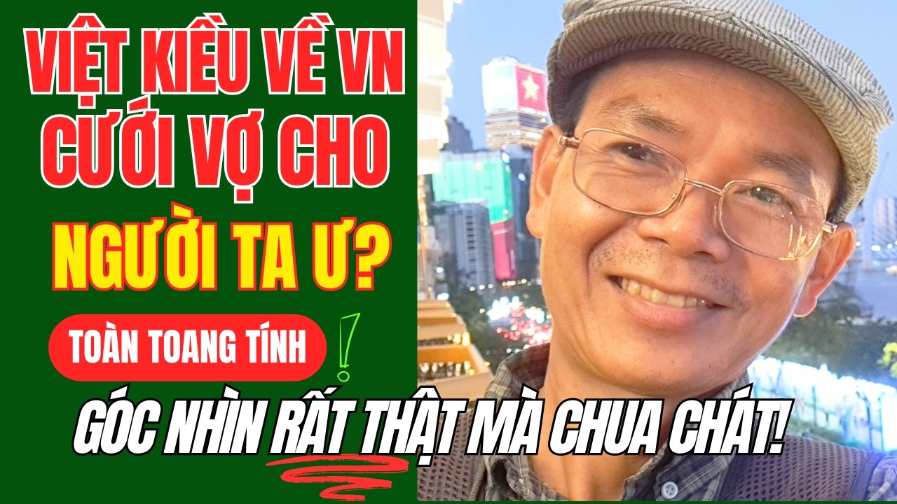 Đầy Toang T&iacute;nh: Việt Kiều về VN Cưới Vợ v&igrave; Y&ecirc;u Xa hay Để Chia Tiến Chi Ph&iacute;!?
