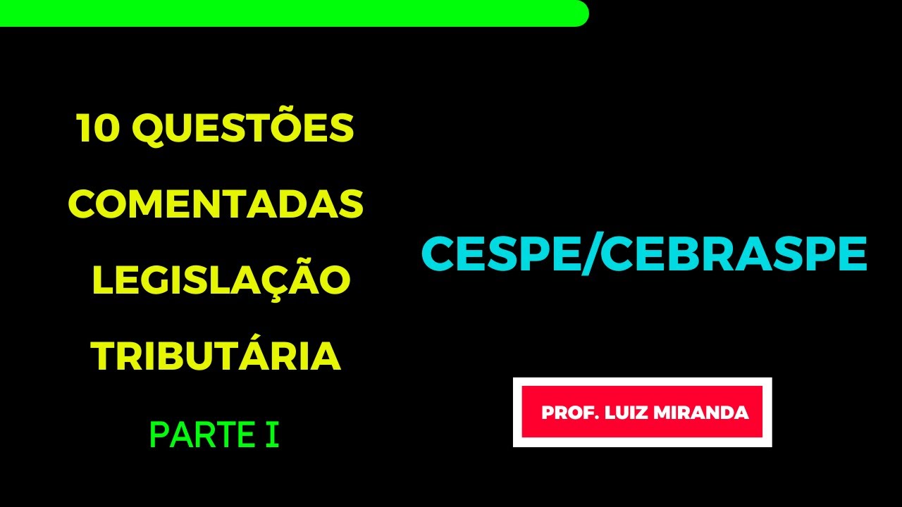 10 QUESTÕES COMENTADAS - CESPE/CEBRASPE - LEGISLAÇÃO TRIBUTÁRIA - CTN - PARTE I