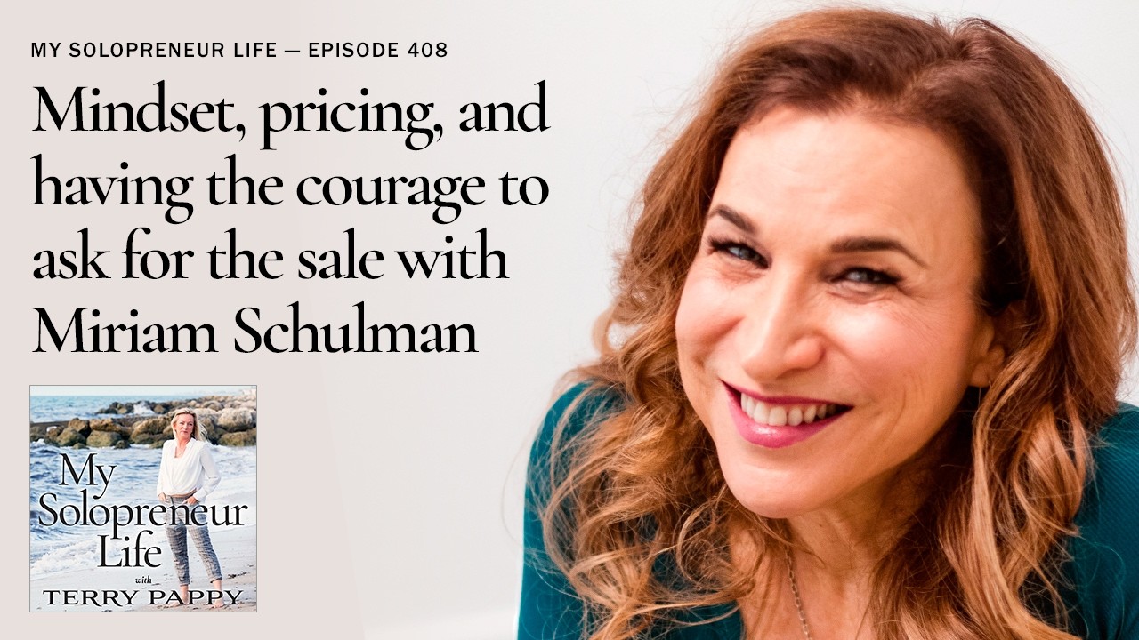 Mindset, pricing, and having the courage to ask for the sale with Miriam Schulman | MSL 408