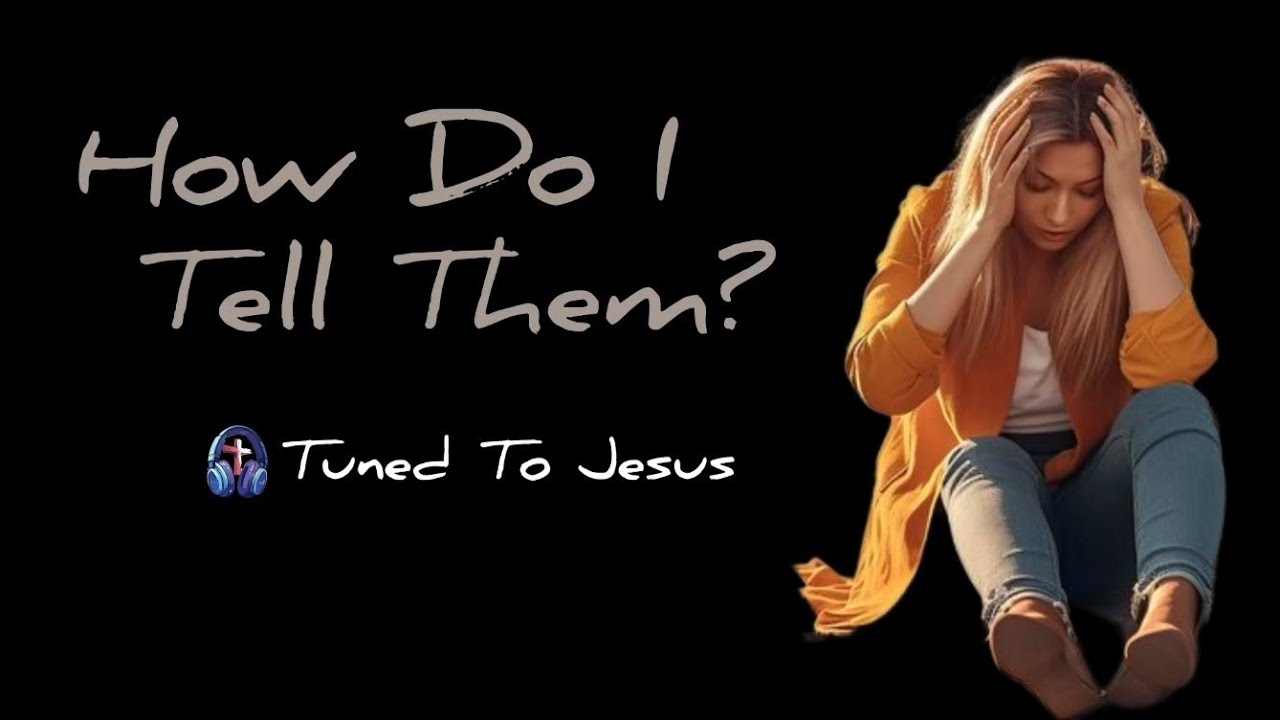 How Do I Tell Them? | Tuned 2 Jesus