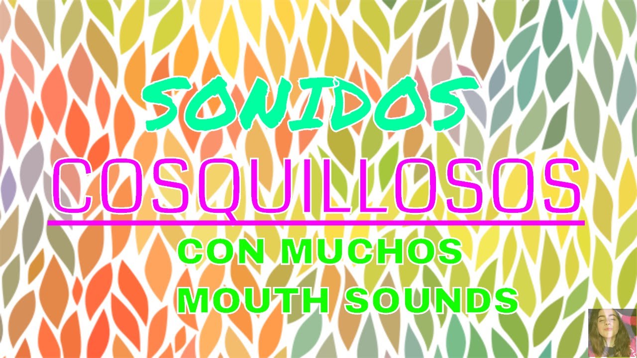 ASMR Sonidos cosquillosos  con mouth sounds
